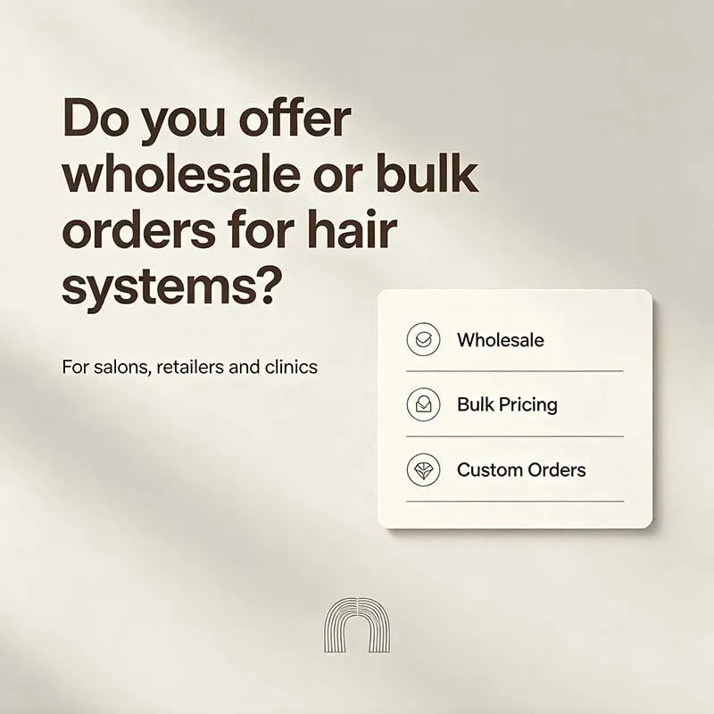 Do you offer wholesale or bulk orders for hair systems?